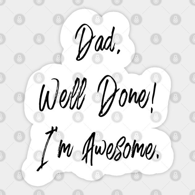 Dad, well done, I'm awesome Sticker by PLMSMZ